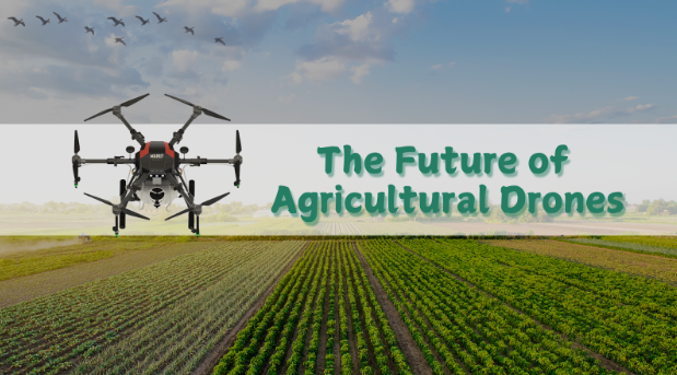 The Future of Agricultural Drones